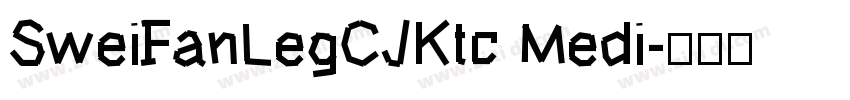 SweiFanLegCJKtc Medi字体转换